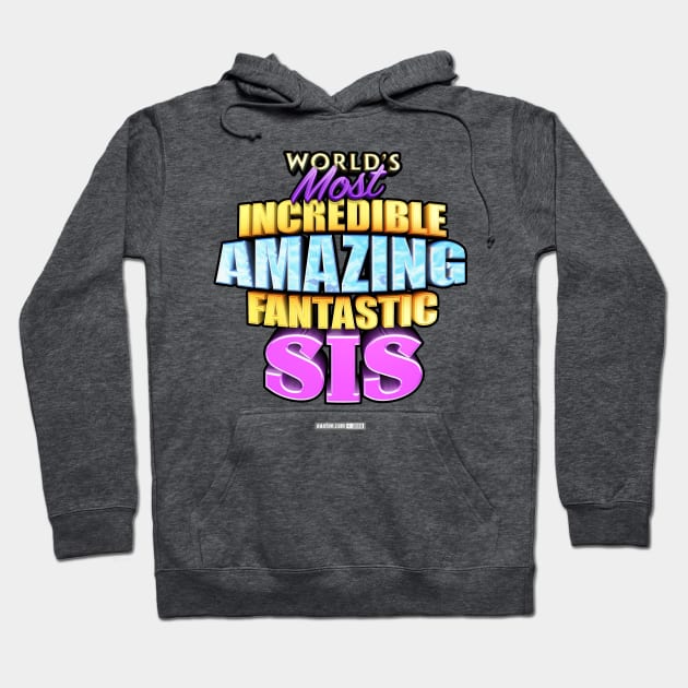 WORLD'S MOST INCREDIBLE AMAZING FANTASTIC SIS! Hoodie by MannArtt